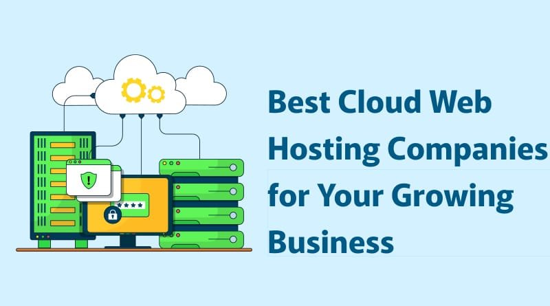 Best Cloud Web Hosting Companies for Your Growing Business