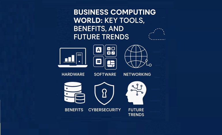 Business Computing World: Key Tools, Benefits, and Future Trends